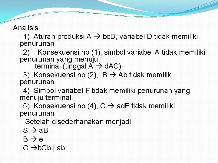 Analisis 1) Aturan produksi A bc. D, variabel D tidak memiliki penurunan 2) Konsekuensi