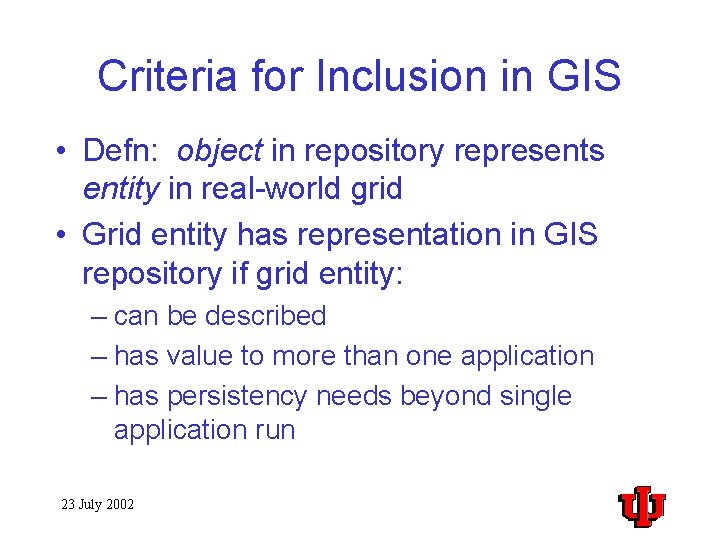 Criteria for Inclusion in GIS • Defn: object in repository represents entity in real-world