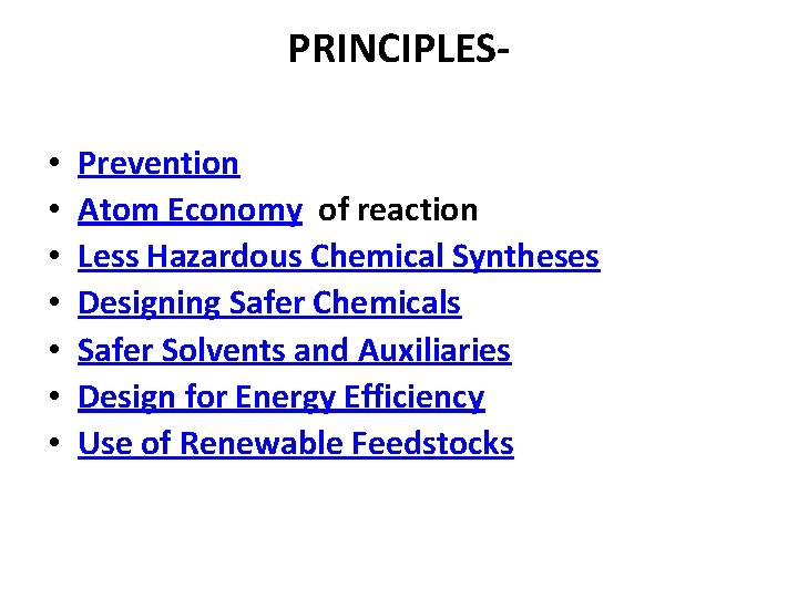 PRINCIPLES • • Prevention Atom Economy of reaction Less Hazardous Chemical Syntheses Designing Safer