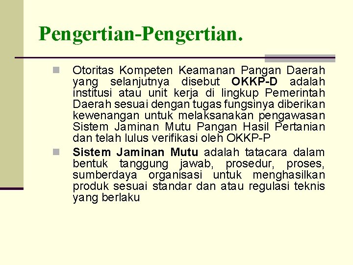 Pengertian-Pengertian. n n Otoritas Kompeten Keamanan Pangan Daerah yang selanjutnya disebut OKKP-D adalah institusi