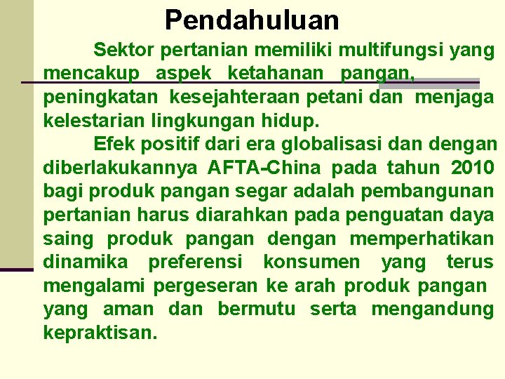 Pendahuluan Sektor pertanian memiliki multifungsi yang mencakup aspek ketahanan pangan, peningkatan kesejahteraan petani dan