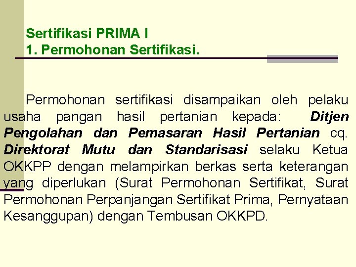 Sertifikasi PRIMA I 1. Permohonan Sertifikasi. Permohonan sertifikasi disampaikan oleh pelaku usaha pangan hasil