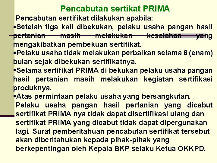 Pencabutan sertikat PRIMA Pencabutan sertifikat dilakukan apabila: §Setelah tiga kali dibekukan, pelaku usaha pangan