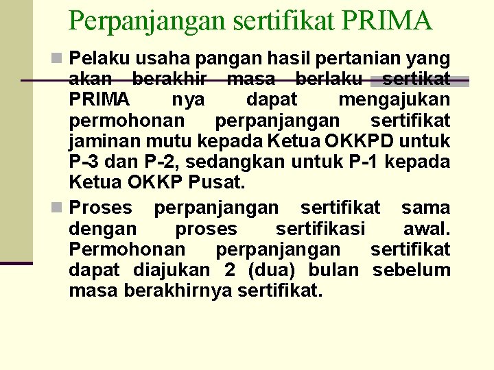 Perpanjangan sertifikat PRIMA n Pelaku usaha pangan hasil pertanian yang akan berakhir masa berlaku