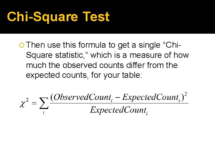 Chi-Square Test Then use this formula to get a single “Chi. Square statistic, ”