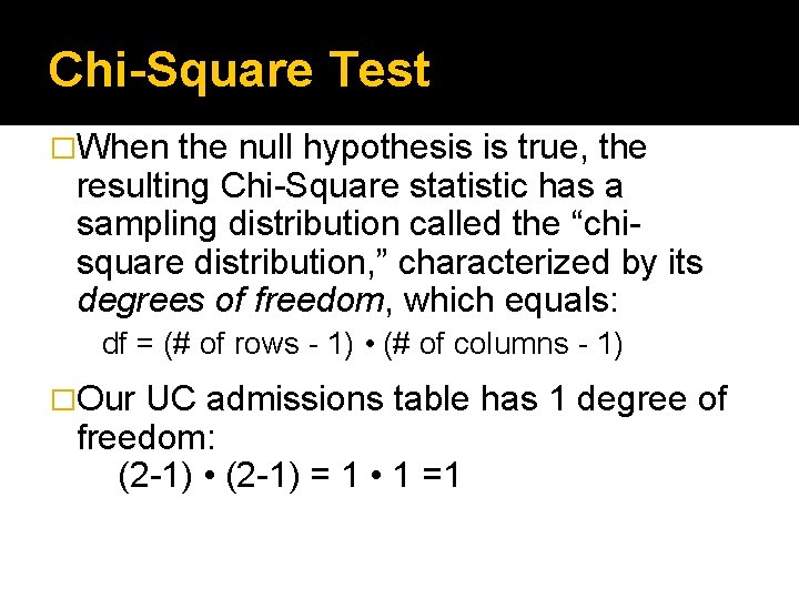 Chi-Square Test �When the null hypothesis is true, the resulting Chi-Square statistic has a
