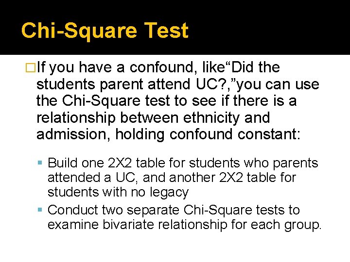 Chi-Square Test �If you have a confound, like“Did the students parent attend UC? ,