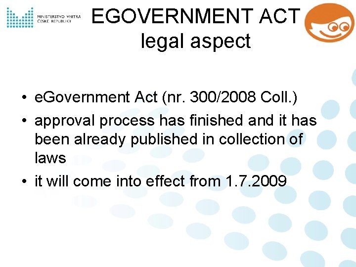 EGOVERNMENT ACT legal aspect • e. Government Act (nr. 300/2008 Coll. ) • approval