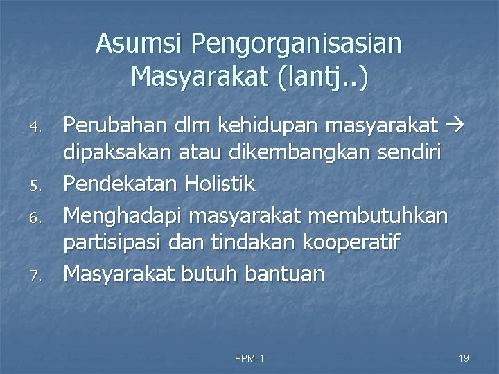 Asumsi Pengorganisasian Masyarakat (lantj. . ) 4. 5. 6. 7. Perubahan dlm kehidupan masyarakat