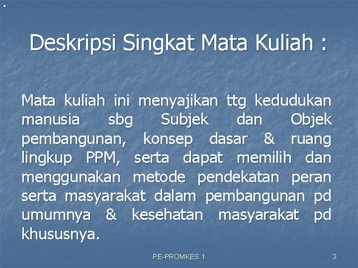  • Deskripsi Singkat Mata Kuliah : Mata kuliah ini menyajikan ttg kedudukan manusia