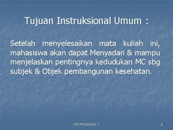 Tujuan Instruksional Umum : Setelah menyelesaikan mata kuliah ini, mahasiswa akan dapat Menyadari &