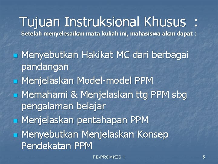 Tujuan Instruksional Khusus : Setelah menyelesaikan mata kuliah ini, mahasiswa akan dapat : n