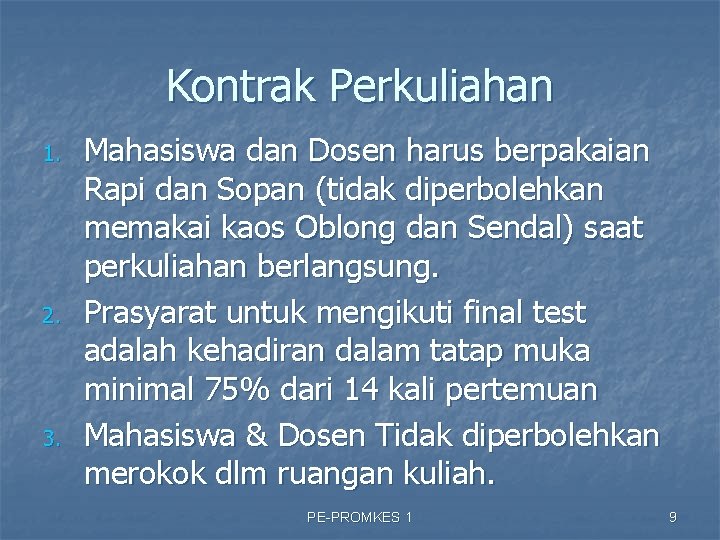 Kontrak Perkuliahan 1. 2. 3. Mahasiswa dan Dosen harus berpakaian Rapi dan Sopan (tidak