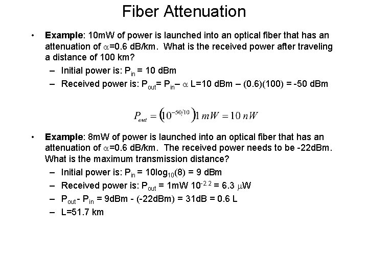 Fiber Attenuation • Example: 10 m. W of power is launched into an optical