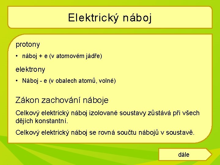 Elektrický náboj protony • náboj + e (v atomovém jádře) elektrony • Náboj -