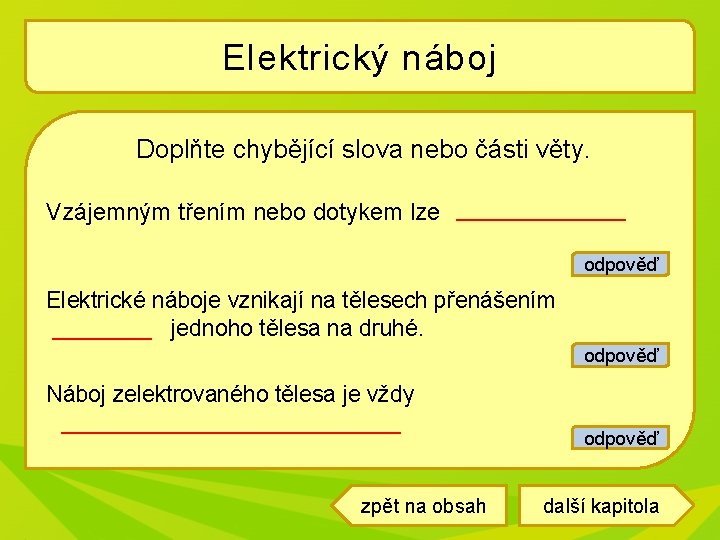 Elektrický náboj Doplňte chybějící slova nebo části věty. _________ Vzájemným třením nebo dotykem lze