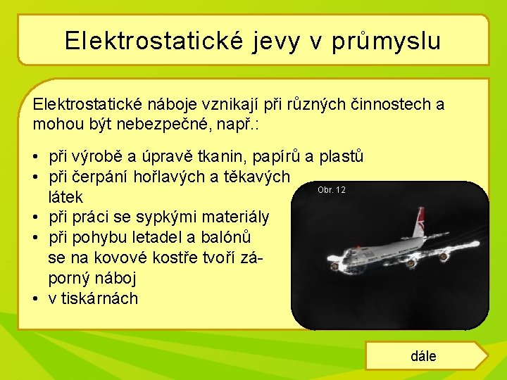 Elektrostatické jevy v průmyslu Elektrostatické náboje vznikají při různých činnostech a mohou být nebezpečné,