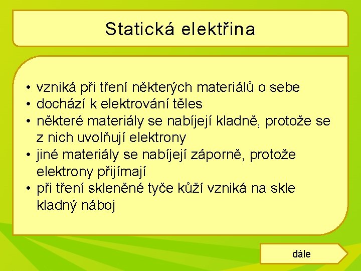 Statická elektřina • vzniká při tření některých materiálů o sebe • dochází k elektrování