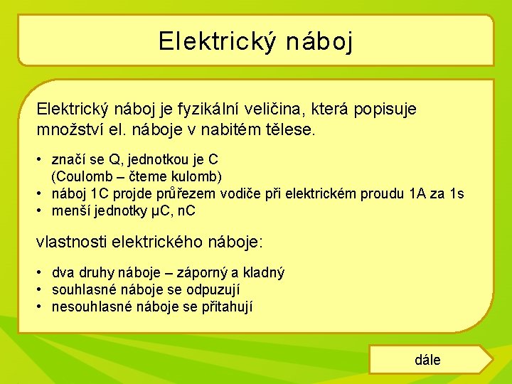 Elektrický náboj je fyzikální veličina, která popisuje množství el. náboje v nabitém tělese. •