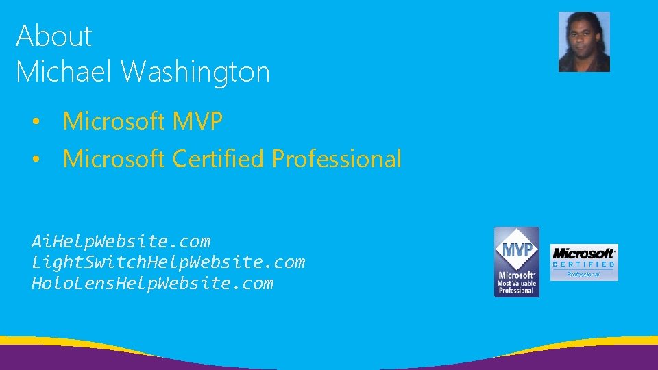 About Michael Washington • Microsoft MVP • Microsoft Certified Professional Ai. Help. Website. com About Michael Washington • Microsoft MVP • Microsoft Certified Professional Ai. Help. Website. com
