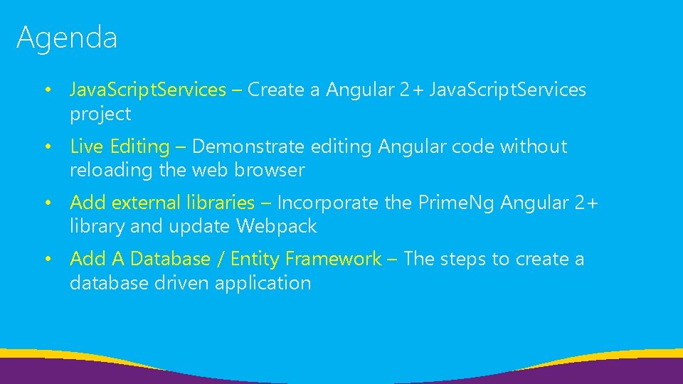 Agenda • Java. Script. Services – Create a Angular 2+ Java. Script. Services project Agenda • Java. Script. Services – Create a Angular 2+ Java. Script. Services project