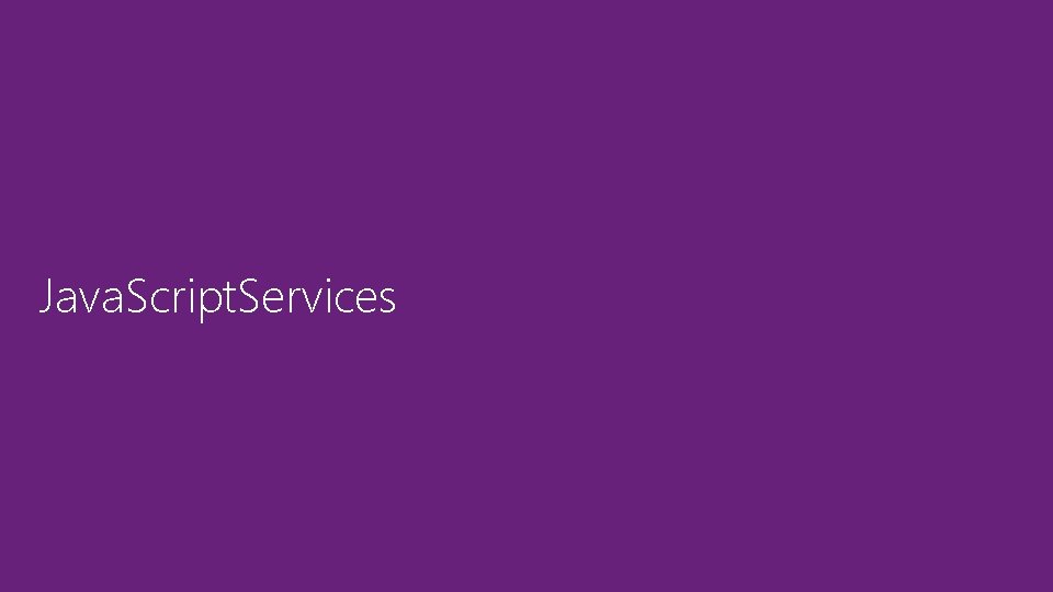 Java. Script. Services Java. Script. Services