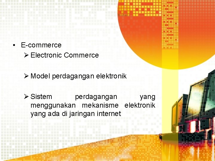  • E-commerce Ø Electronic Commerce Ø Model perdagangan elektronik Ø Sistem perdagangan yang