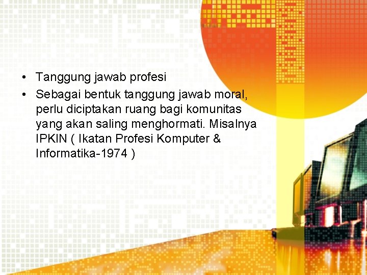  • Tanggung jawab profesi • Sebagai bentuk tanggung jawab moral, perlu diciptakan ruang