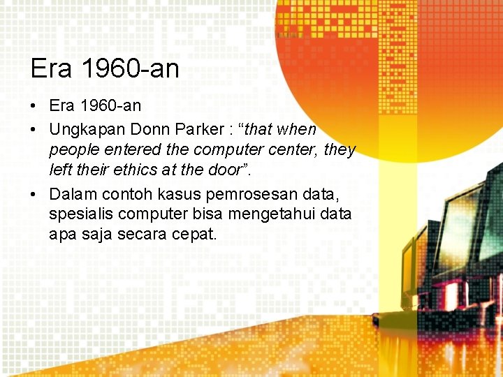 Era 1960 -an • Ungkapan Donn Parker : “that when people entered the computer