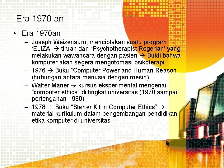 Era 1970 an • Era 1970 an – Joseph Weizenaum, menciptakan suatu program ‘ELIZA’