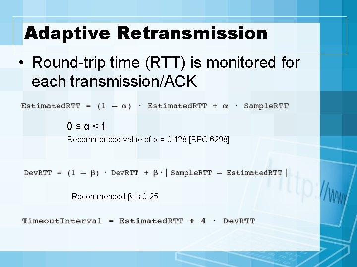 Adaptive Retransmission • Round-trip time (RTT) is monitored for each transmission/ACK 0≤α<1 Recommended value