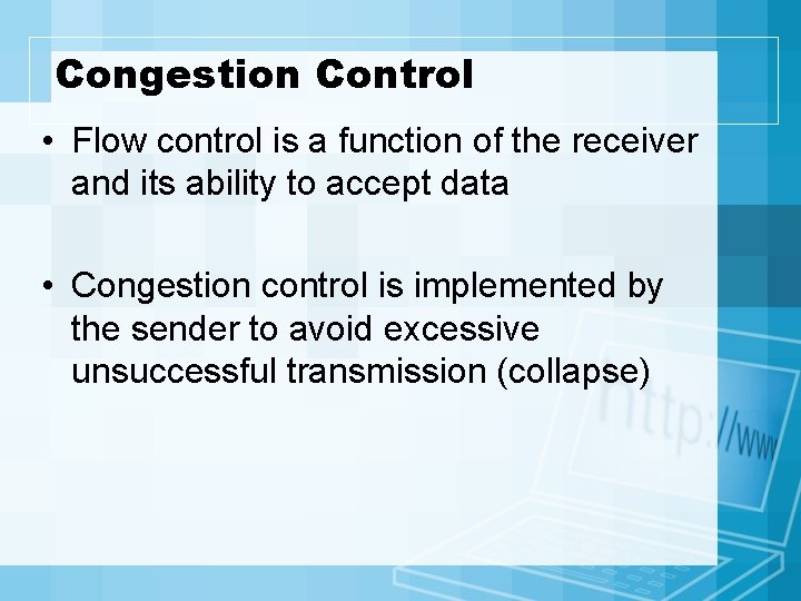 Congestion Control • Flow control is a function of the receiver and its ability