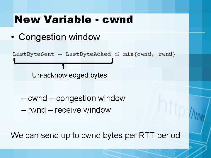 New Variable - cwnd • Congestion window Un-acknowledged bytes – cwnd – congestion window