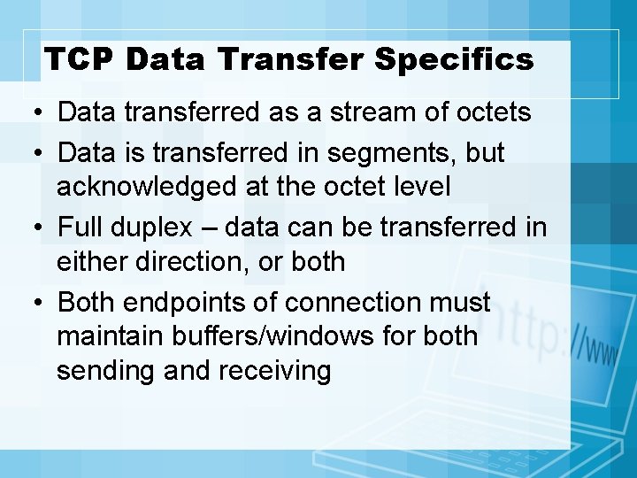 TCP Data Transfer Specifics • Data transferred as a stream of octets • Data