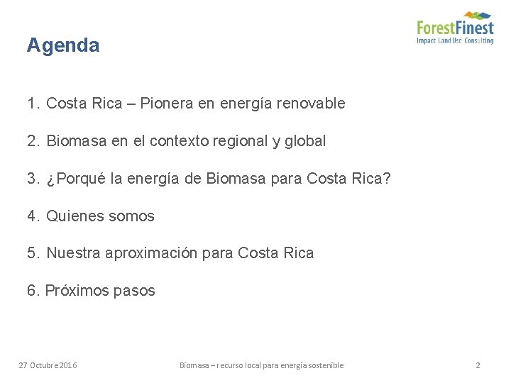 Agenda 1. Costa Rica – Pionera en energía renovable 2. Biomasa en el contexto