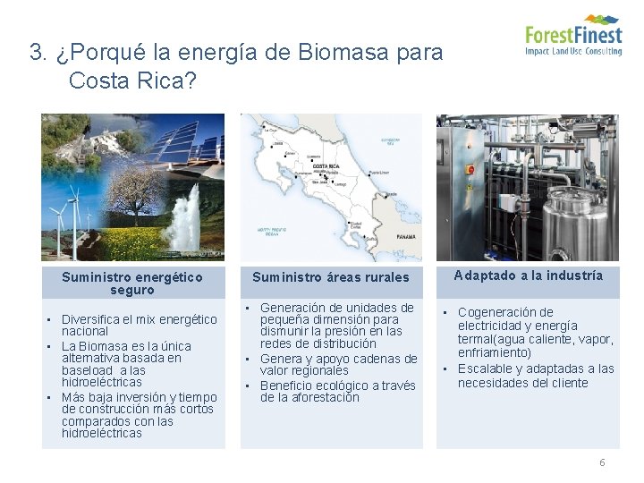 3. ¿Porqué la energía de Biomasa para Costa Rica? Suministro energético seguro • Diversifica