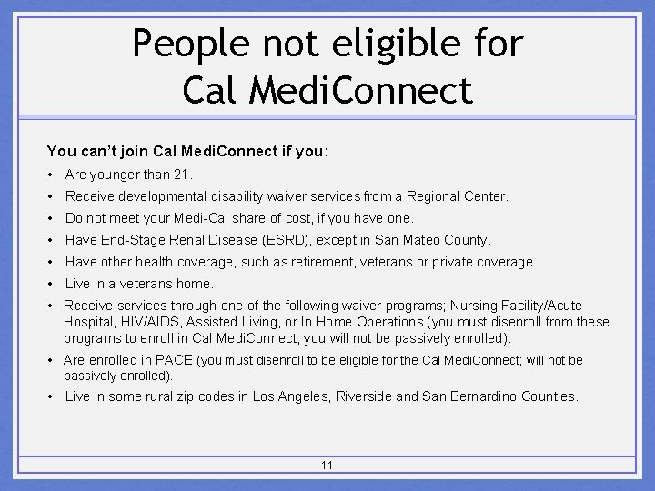 People not eligible for Cal Medi. Connect You can’t join Cal Medi. Connect if