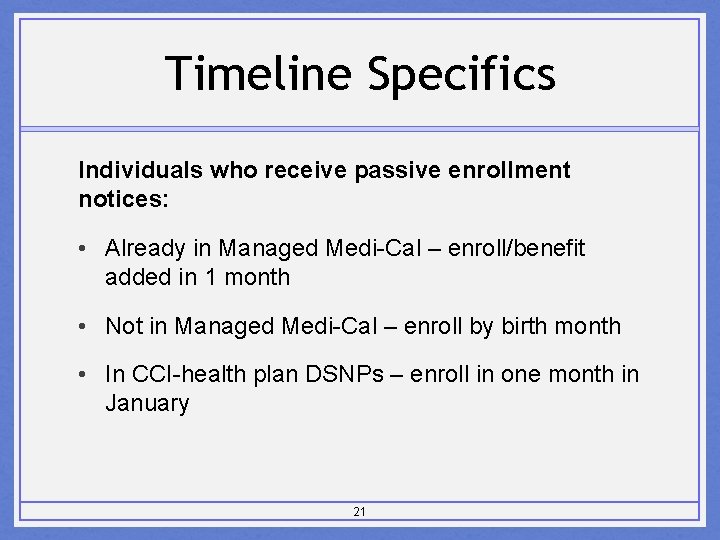 Timeline Specifics Individuals who receive passive enrollment notices: • Already in Managed Medi-Cal –