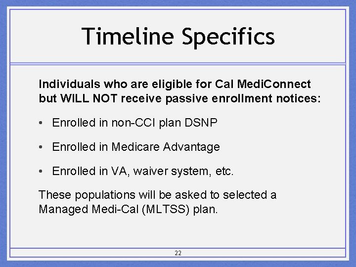 Timeline Specifics Individuals who are eligible for Cal Medi. Connect but WILL NOT receive