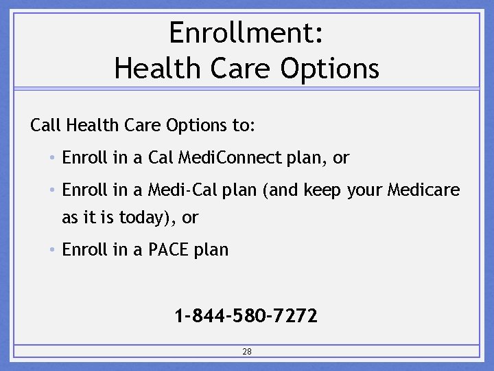 Enrollment: Health Care Options Call Health Care Options to: • Enroll in a Cal