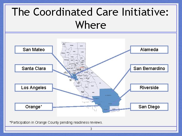 The Coordinated Care Initiative: Where San Mateo Alameda Santa Clara San Bernardino Los Angeles