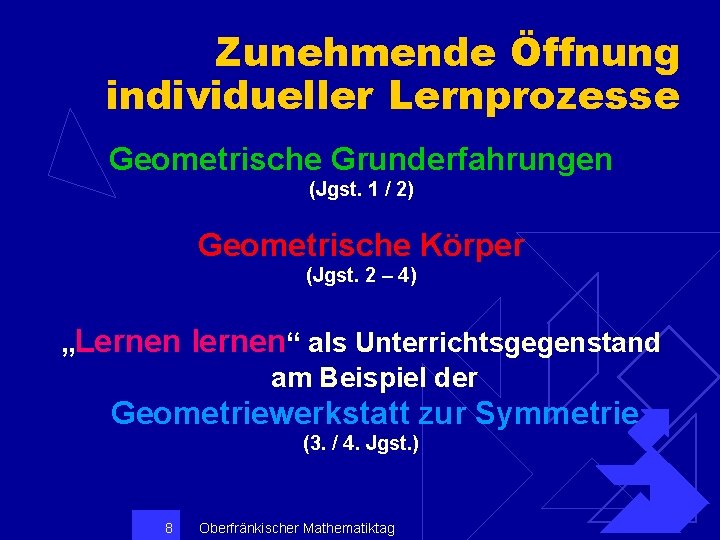 Zunehmende Öffnung individueller Lernprozesse Geometrische Grunderfahrungen (Jgst. 1 / 2) Geometrische Körper (Jgst. 2