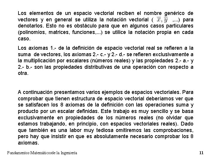 Los elementos de un espacio vectorial reciben el nombre genérico de vectores y en Los elementos de un espacio vectorial reciben el nombre genérico de vectores y en