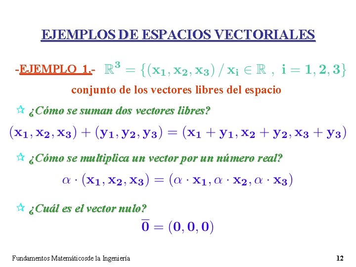 EJEMPLOS DE ESPACIOS VECTORIALES -EJEMPLO 1. conjunto de los vectores libres del espacio ¶ EJEMPLOS DE ESPACIOS VECTORIALES -EJEMPLO 1. conjunto de los vectores libres del espacio ¶