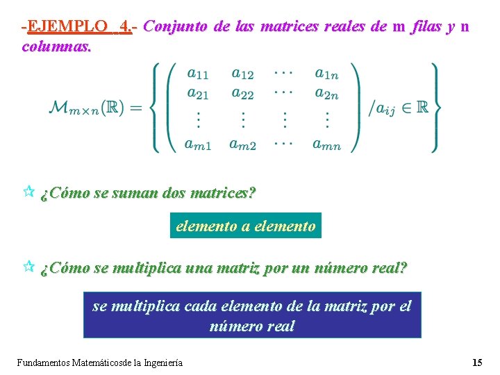 -EJEMPLO 4. - Conjunto de las matrices reales de m filas y n columnas. -EJEMPLO 4. - Conjunto de las matrices reales de m filas y n columnas.