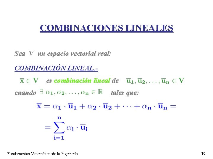 COMBINACIONES LINEALES Sea V un espacio vectorial real: COMBINACIÓN LINEAL. es combinación lineal de