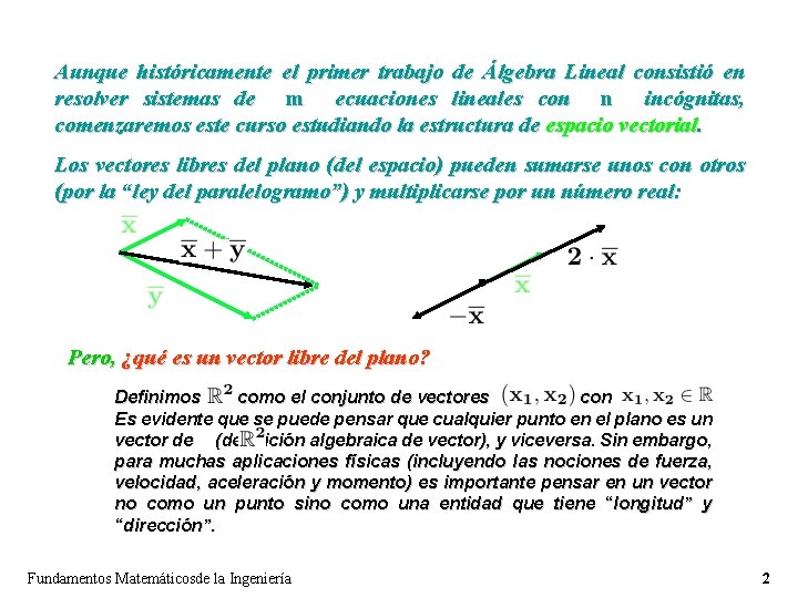 Aunque históricamente el primer trabajo de Álgebra Lineal consistió en resolver sistemas de m