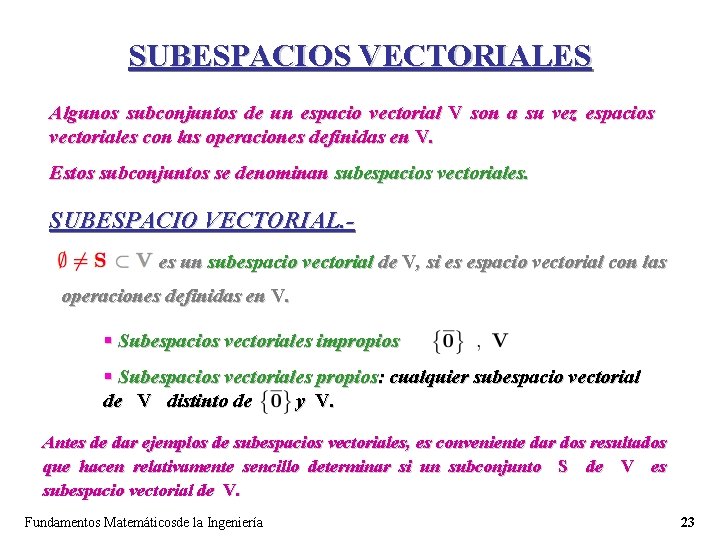 SUBESPACIOS VECTORIALES Algunos subconjuntos de un espacio vectorial V son a su vez espacios