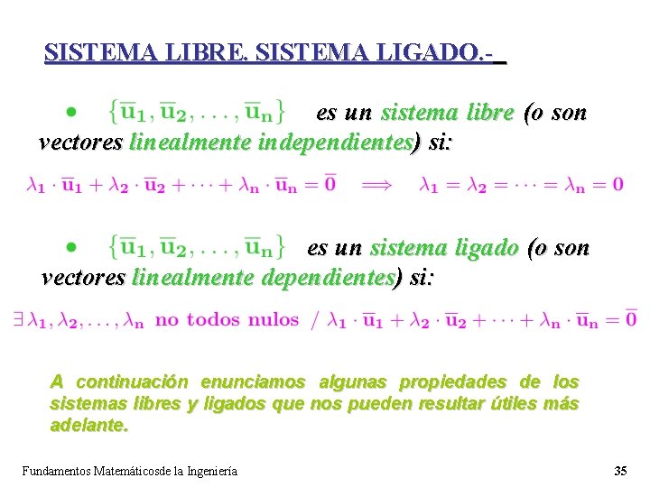 SISTEMA LIBRE. SISTEMA LIGADO. es un sistema libre (o son vectores linealmente independientes) si: