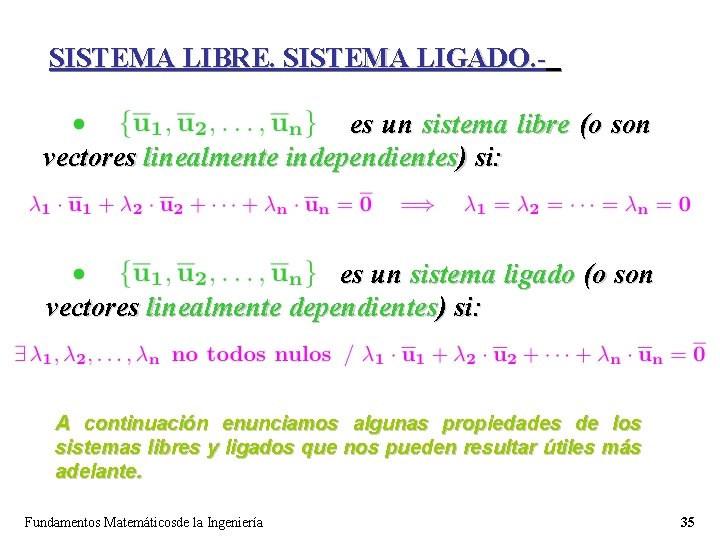 SISTEMA LIBRE. SISTEMA LIGADO. es un sistema libre (o son vectores linealmente independientes) si: SISTEMA LIBRE. SISTEMA LIGADO. es un sistema libre (o son vectores linealmente independientes) si: